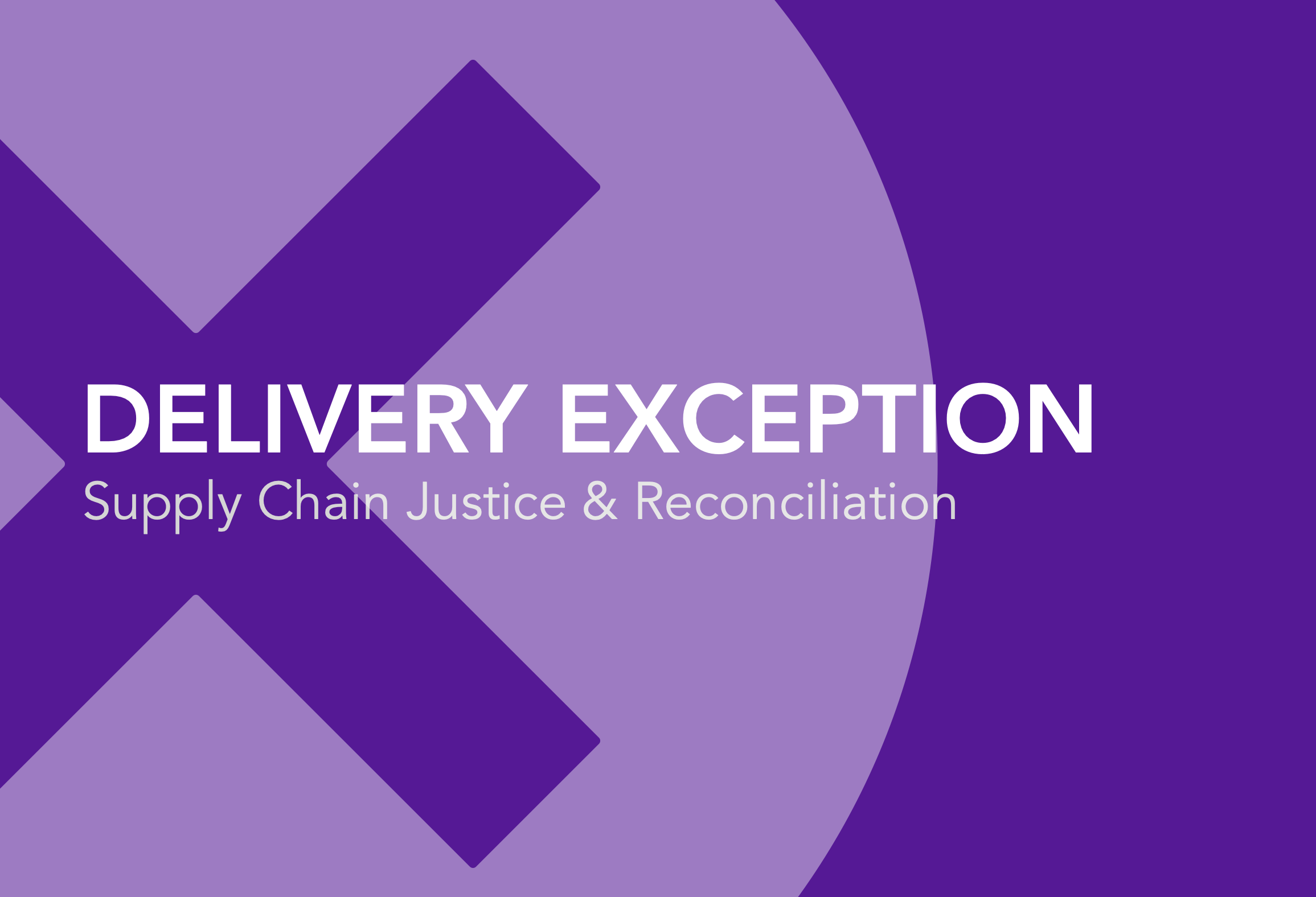 Delivery Exception: Supply Chain Justice & Reconciliation